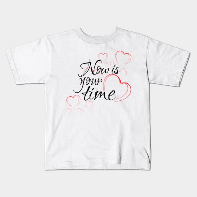 Now is your time, it's your time Kids T-Shirt by JPS-CREATIONS